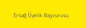 Ersağ Üyelik Başvurusu